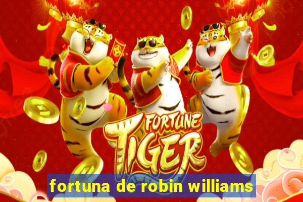 fortuna de robin williams